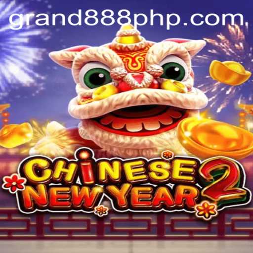 Discover the Thrills of CHINESENEWYEAR2 with GRAND888 Login