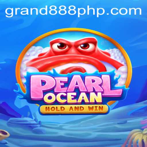 Discover the Exciting World of PearlOcean and Learn the Ins and Outs of GRAND888 Login