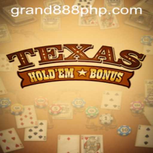 Exploring Texas Hold'em Bonus: A Thrilling Poker Experience with GRAND888 Login